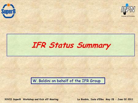 IFR Status Summary W. Baldini on behalf of the IFR Group