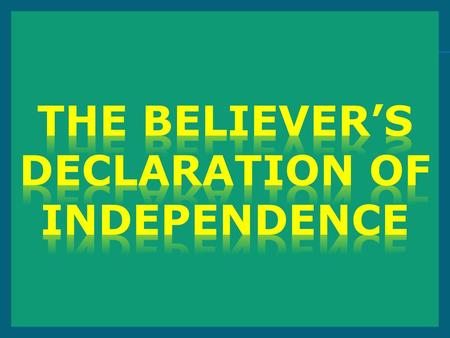 The believer’s declaration of independence