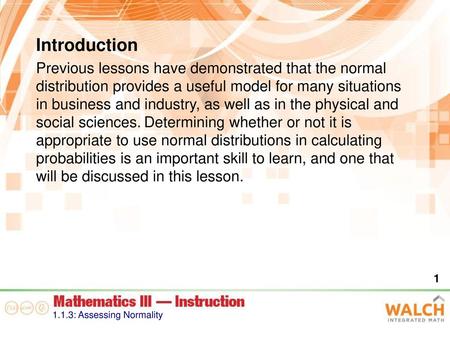 Introduction Previous lessons have demonstrated that the normal distribution provides a useful model for many situations in business and industry, as.