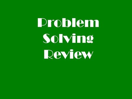 Problem Solving Review