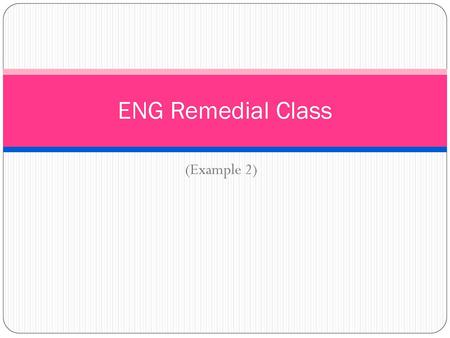 ENG Remedial Class (Example 2).