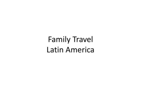 Family Travel Latin America