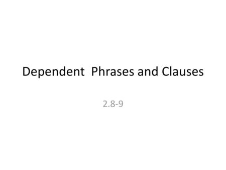 Dependent Phrases and Clauses