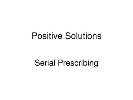 Positive Solutions Serial Prescribing.