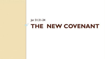 Jer 31:31-34 The New Covenant.