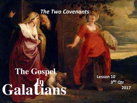 The Two Covenants The Gospel In Galatians Lesson 10 3RD Qtr 2017.