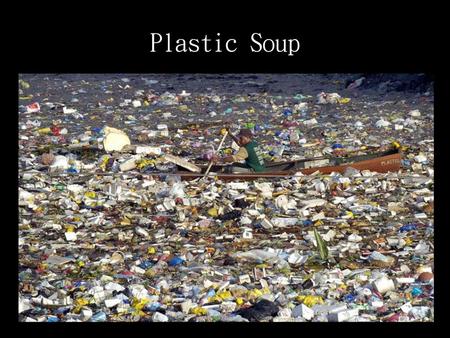 Plastic Soup.