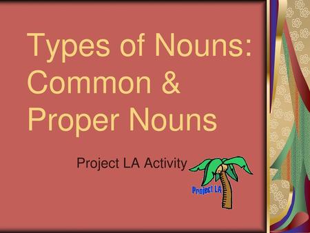 Types of Nouns: Common & Proper Nouns