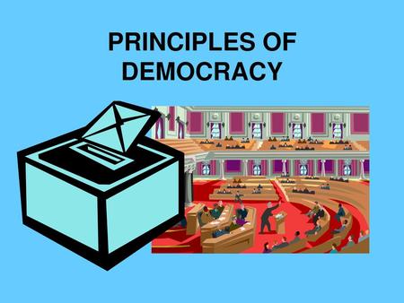 PRINCIPLES OF DEMOCRACY