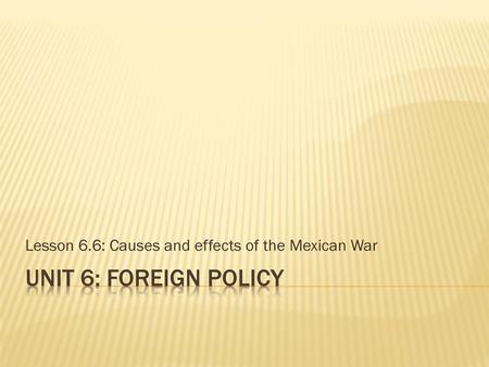 Lesson 6.6: Causes and effects of the Mexican War