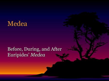 Before, During, and After Euripides’ Medea