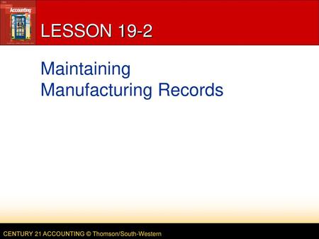 LESSON 19-2 Maintaining Manufacturing Records