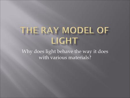 Why does light behave the way it does with various materials?