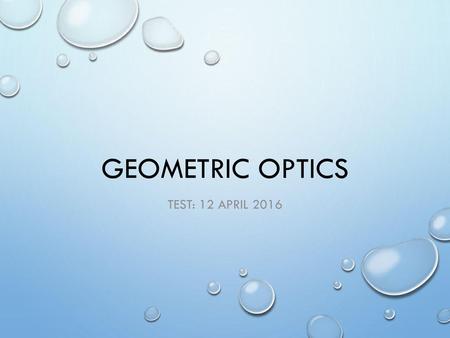 Geometric Optics TEST: 12 April 2016.