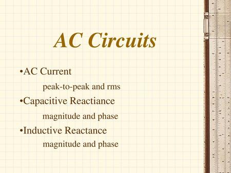 AC Circuits AC Current peak-to-peak and rms Capacitive Reactiance