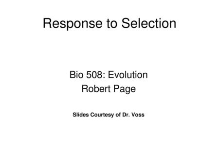 Bio 508: Evolution Robert Page Slides Courtesy of Dr. Voss