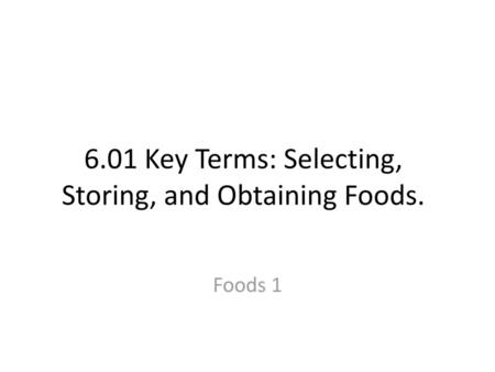 6.01 Key Terms: Selecting, Storing, and Obtaining Foods.