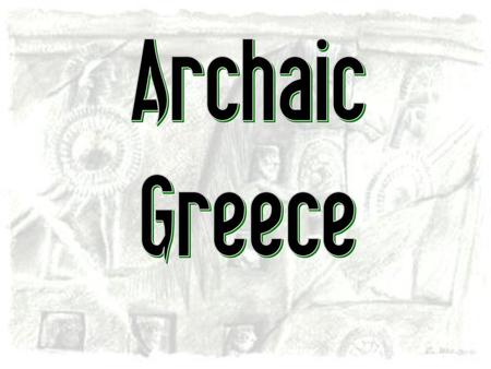 Archaic Greece.