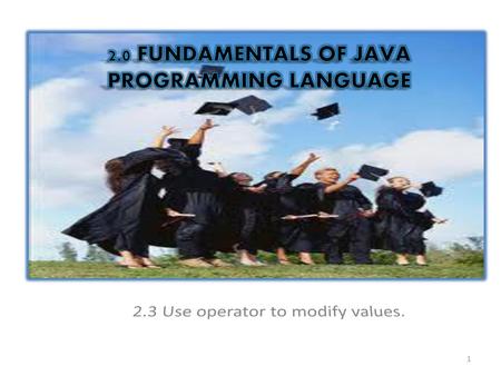 2.0 FUNDAMENTALS OF JAVA PROGRAMMING LANGUAGE