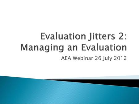 Evaluation Jitters 2: Managing an Evaluation