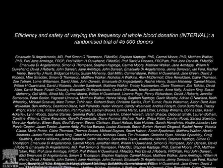 Efficiency and safety of varying the frequency of whole blood donation (INTERVAL): a randomised trial of 45 000 donors  Emanuele Di Angelantonio, MD,