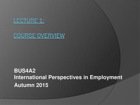 LECTURE 1: COURSE OVERVIEW