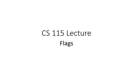 CS 115 Lecture Flags.