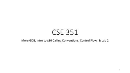 More GDB, Intro to x86 Calling Conventions, Control Flow, & Lab 2