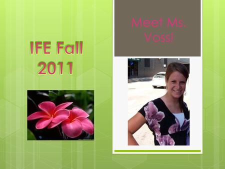 Meet Ms. Voss! IFE Fall 2011.