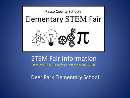 STEM Fair Information Date of DPES STEM fair December 16th 2016