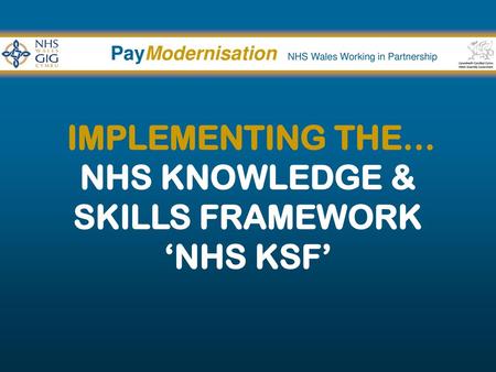 IMPLEMENTING THE… NHS KNOWLEDGE & SKILLS FRAMEWORK ‘NHS KSF’