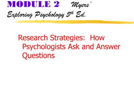 MODULE 2 Myers’ Exploring Psychology 5th Ed.