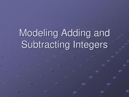 Modeling Adding and Subtracting Integers