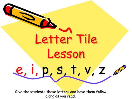 e, i, p, s, t, v, z Letter Tile Lesson