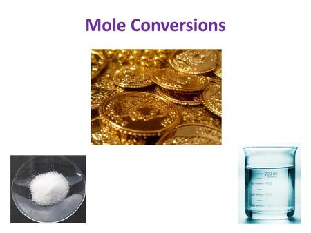 Mole Conversions If we have a pile of salt, how many moles are in it?