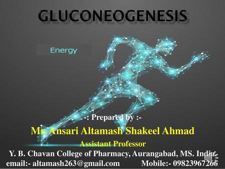 GLUCONEOGENESIS Mr. Ansari Altamash Shakeel Ahmad -: Prepared by :-