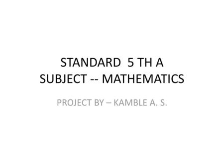 STANDARD 5 TH A SUBJECT -- MATHEMATICS