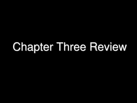 Chapter Three Review.