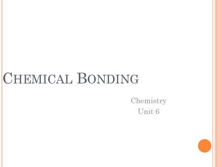 Chemical Bonding Chemistry Unit 6.