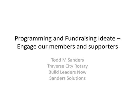 Programming and Fundraising Ideate – Engage our members and supporters