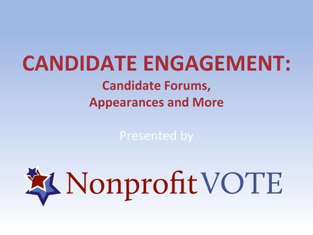 CANDIDATE ENGAGEMENT: Candidate Forums, Appearances and More