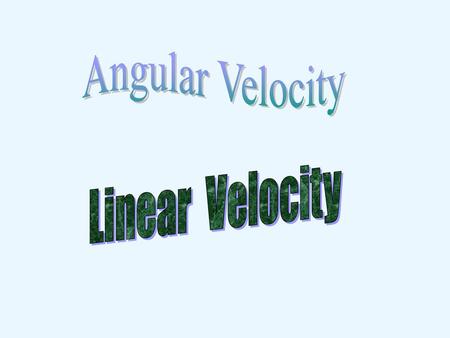 Angular Velocity Linear Velocity.