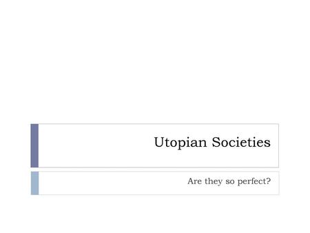 Utopian Societies Are they so perfect?.