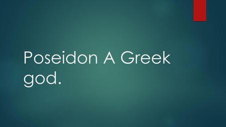 Poseidon A Greek god..