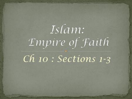 Islam: Empire of Faith Ch 10 : Sections 1-3.