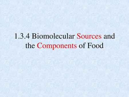 1.3.4 Biomolecular Sources and the Components of Food