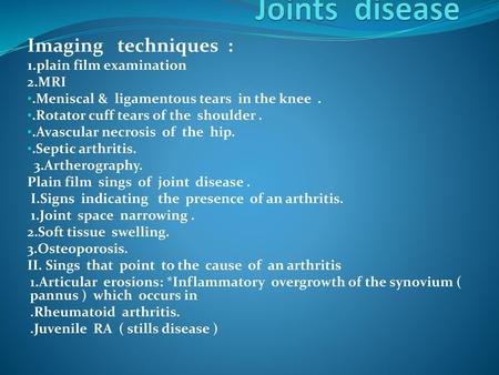 Joints disease Imaging techniques : 1.plain film examination 2.MRI