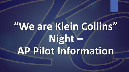 “We are Klein Collins” Night – AP Pilot Information