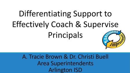 A. Tracie Brown & Dr. Christi Buell Area Superintendents Arlington ISD