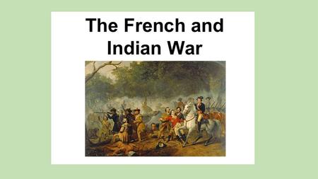 French and Indian War Background: